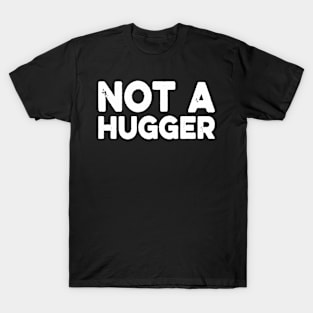 Social Distancing Not a Hugger Funny Gift Idea T-Shirt